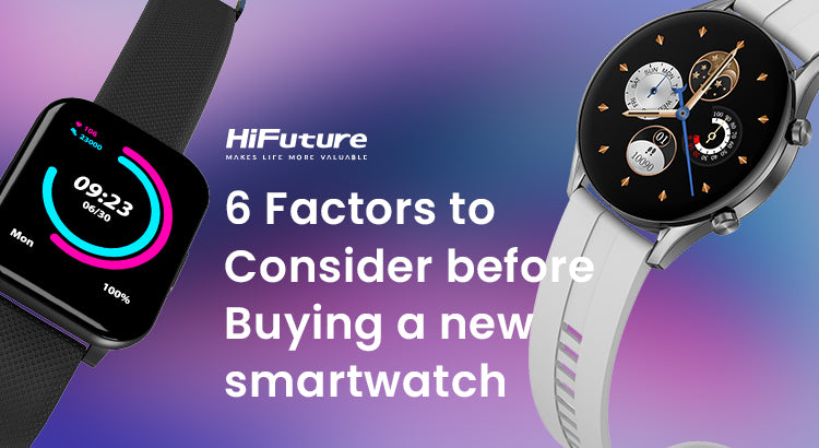 6 Factors to Consider before Buying a New Smartwatch